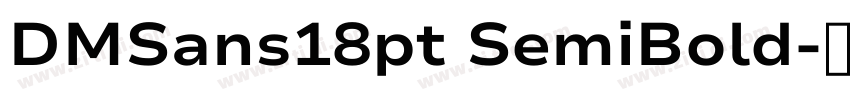 DMSans18pt SemiBold字体转换 DMSans18pt SemiBold字体转换